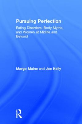 Pursuing Perfection : Eating Disorders, Body Myths, and Women at Midlife and Beyond