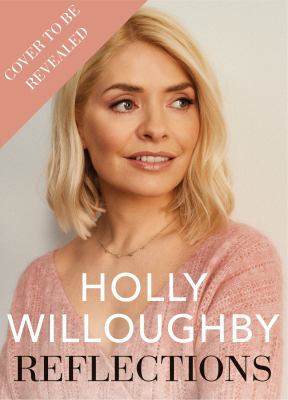 Reflections : The Inspirational Book of Life Lessons from Superstar Presenter Holly Willoughby
