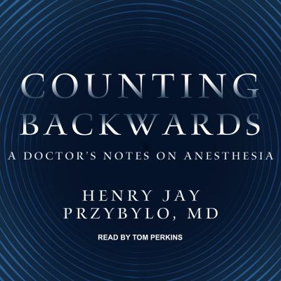 Counting Backwards : A Doctor's Notes on Anesthesia