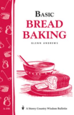 Basic Bread Baking : Storey's Country Wisdom Bulletin A-198
