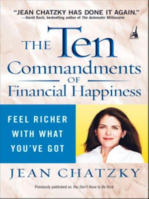 The Ten Commandments of Financial Happiness : Feel Richer with What You've Got