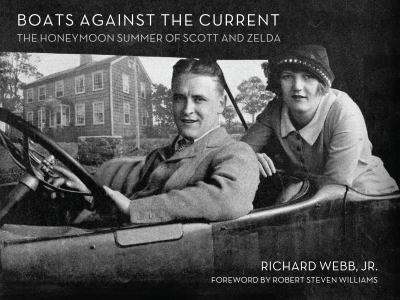 Boats Against the Current : The Honeymoon Summer of Scott and Zelda: Westport, Connecticut 1920