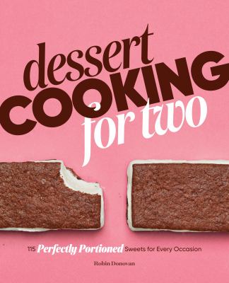 Dessert Cooking for Two : 115 Perfectly Portioned Sweets for Every Occasion