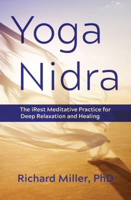 Yoga Nidra : The IRest Meditative Practice for Deep Relaxation and Healing