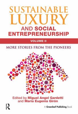 Sustainable Luxury and Social Entrepreneurship Volume II Vol. 11 : More Stories from the Pioneers