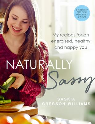 Naturally Sassy : My Recipes for an Energised, Healthy and Happy You