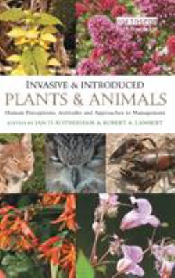 Invasive and Introduced Plants and Animals : Human Perceptions, Attitudes and Approaches to Management