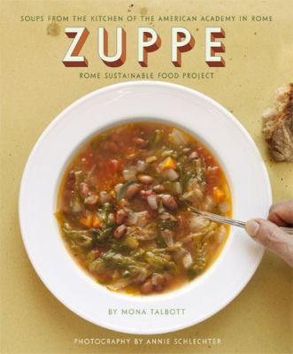 Zuppe: Soups from the Kitchen of the American Academy in Rome, Rome Sustainable Food Project