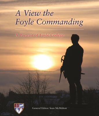 A View the Foyle Commanding : A Portrait of Foyle College