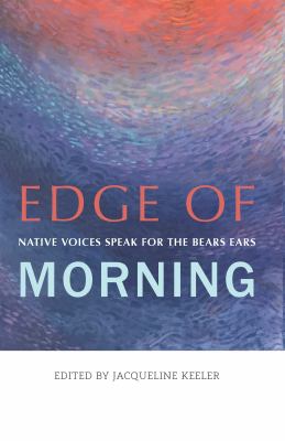 Edge of Morning : Native Voices Speak for the Bears Ears