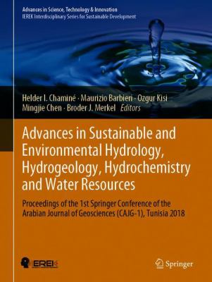 Advances in Sustainable and Environmental Hydrology, Hydrogeology, Hydrochemistry and Water Resources : Proceedings of the 1st Springer Conference of the Arabian Journal of Geosciences (CAJG-1), Tunisia 2018