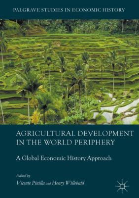 Agricultural Development in the World Periphery : A Global Economic History Approach