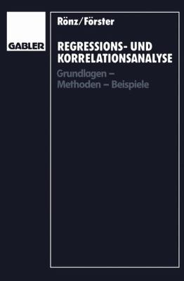 Regressions- und Korrelationsanalyse : Grundlagen, Methoden, Beispiele