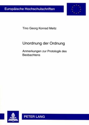 Unordnung der Ordnung : Anmerkungen Zur Protologik des Beobachtens