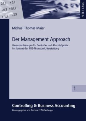 Der Management Approach : Herausforderungen Fuer Controller und Abschlußpruefer Im Kontext der IFRS-Finanzberichterstattung