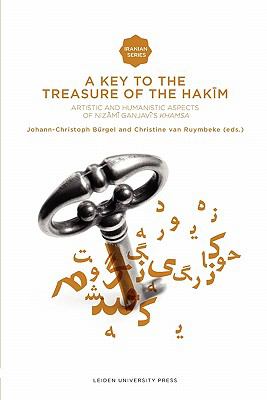 A Key to the Treasure of the Hakim : Artistic and Humanistic Aspects of Nizami Ganjavi's Khamsa