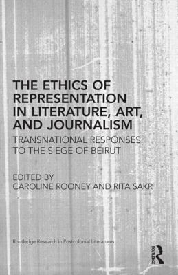 The Ethics of Representation in Literature, Art, and Journalism : Transnational Responses to the Siege of Beirut