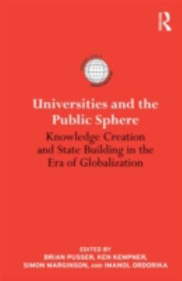 Universities and the Public Sphere : Knowledge Creation and State Building in the Era of Globalization