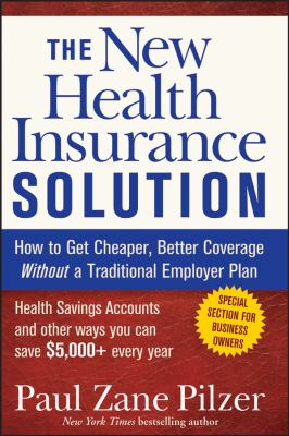 The New Health Insurance Solution : How to Get Cheaper, Better Coverage Without a Traditional Employer Plan