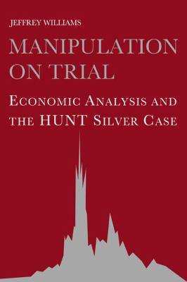 Manipulation on Trial : Economic Analysis and the Hunt Silver Case