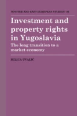 Investment and Property Rights in Yugoslavia : The Long Transition to a Market Economy