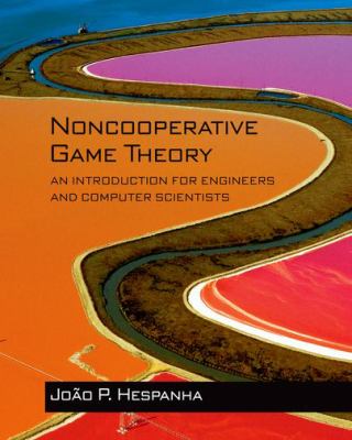Noncooperative Game Theory : An Introduction for Engineers and Computer Scientists