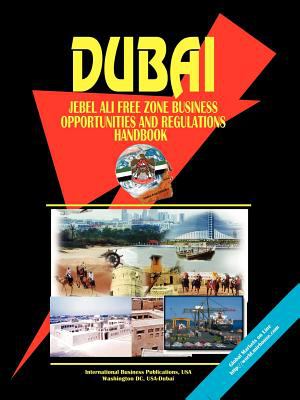 Dubai Jebel Ali Free Zone Business Opportunities and Regulations Handbook