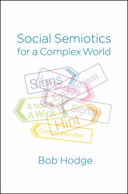 Social Semiotics for a Complex World : Analysing Language and Social Meaning