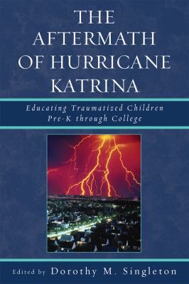 The Aftermath of Hurricane Katrina : Educating Traumatized Children Pre-K Through College