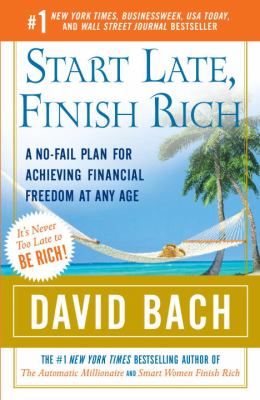 Start Late, Finish Rich : A No-Fail Plan for Achieving Financial Freedom at Any Age