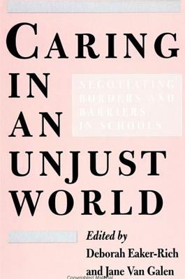 Caring in an Unjust World : Negotiating Borders and Barriers in Schools