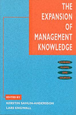 The Expansion of Management Knowledge : Carriers, Flows, and Sources