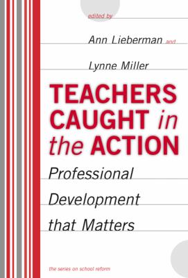 Teachers Caught in the Action : Professional Development That Matters