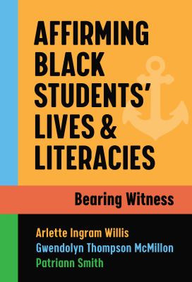 Affirming Black Students' Lives and Literacies : Bearing Witness