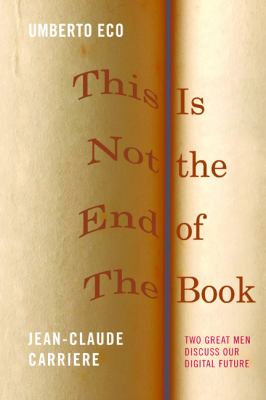 This Is Not the End of the Book : A Conversation Curated by Jean-Philippe de Tonnac
