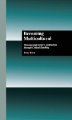 Becoming Multicultural : Personal and Social Construction Through Critical Teaching