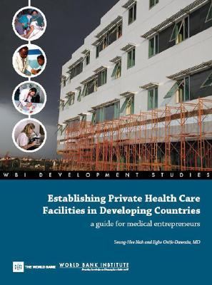 Establishing Private Health Care Facilities in Developing Countries : A Guide for Medical Entrepreneurs