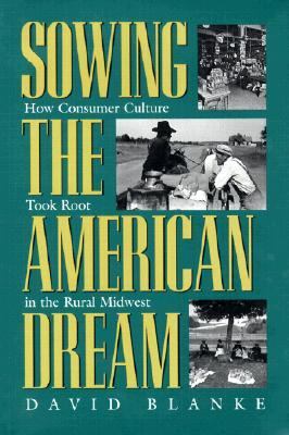 Sowing the American Dream : How Consumer Culture Took Root in the Rural Midwest