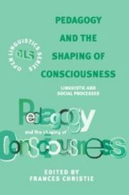 Pedagogy and the Shaping of Consciousness : Linguistic and Social Processes