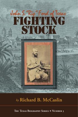 Fighting Stock : John S. Rip Ford of Texas