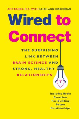 Wired to Connect : The Surprising Link Between Brain Science and Strong, Healthy Relationships