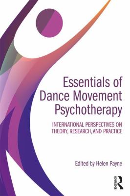 Essentials of Dance Movement Psychotherapy : International Perspectives on Theory, Research, and Practice