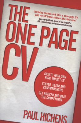 The One Page CV : Create Your Own High Impact CV - Clever, Clear, and Comprehensive - Get Noticed and Beat the Competition