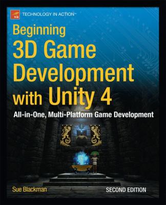 Beginning 3D Game Development with Unity 4 : All-in-One, Multi-Platform Game Development