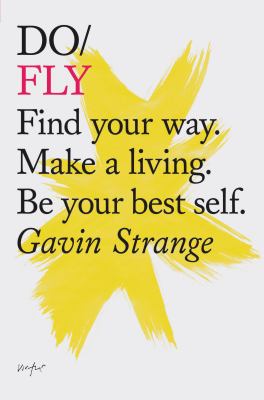 Do Fly : Find Your Way. Make a Living. Be Your Best Self. (Inspiring Books, Motivational Books, Self-Improvement Books)