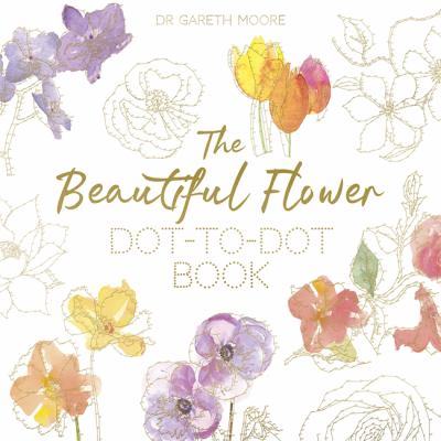 The Beautiful Flower Dot-To-Dot Book : 40 Drawings to Complete Yourself