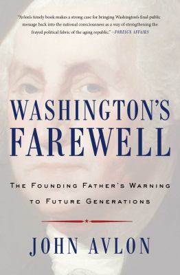 Washington's Farewell : The Founding Father's Warning to Future Generations