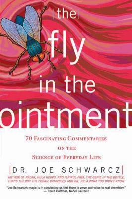 The Fly in the Ointment : 70 Fascinating Commentaries on the Science of Everyday Life