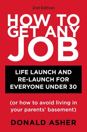 How to Get Any Job, Second Edition : Career Launch and Re-Launch for Everyone under 30 (or How to Avoid Living in Your Parents' Basement)