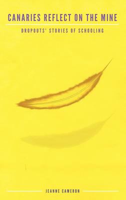 Canaries Reflect on the Mine : Dropouts' Stories of Schooling (Hc)